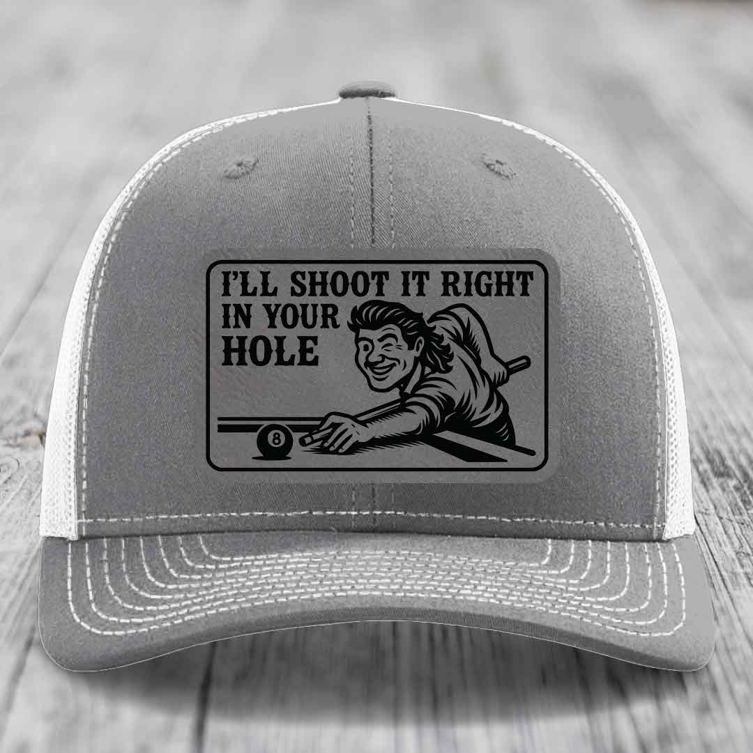 Ill Shoot It Right In Your Hole - Leather Patch Hat - Grey to Black Patch - Richardson 112 Snapback Trucker Hat