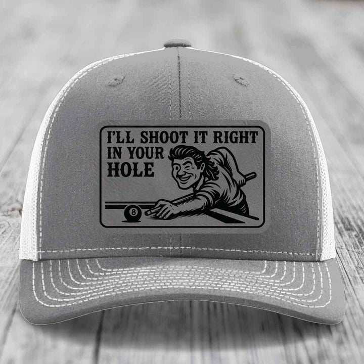 Ill Shoot It Right In Your Hole - Leather Patch Hat - Grey to Black Patch - Richardson 112 Snapback Trucker Hat