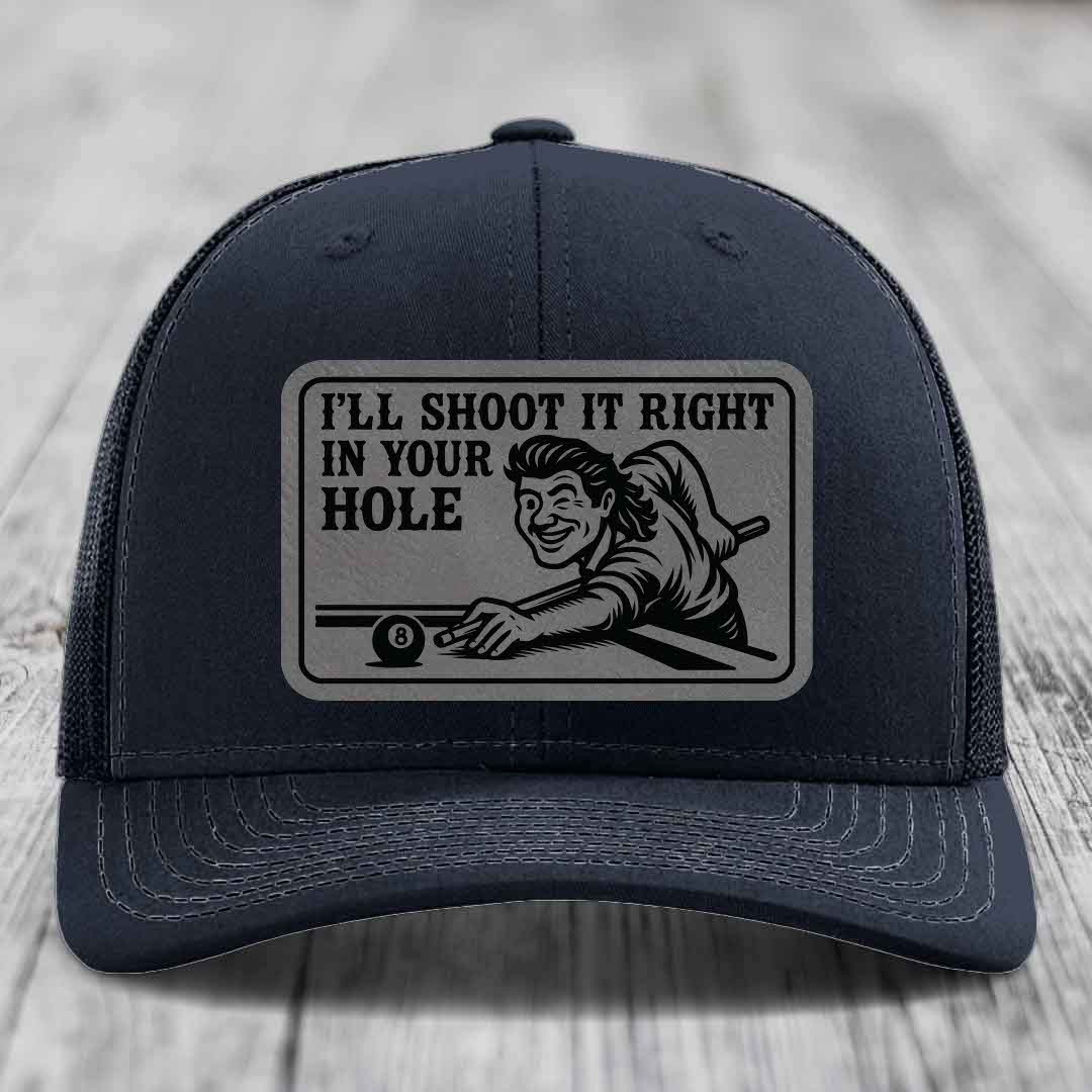 Ill Shoot It Right In Your Hole - Leather Patch Hat - Grey to Black Patch - Richardson 112 Snapback Trucker Hat