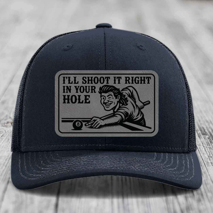 Ill Shoot It Right In Your Hole - Leather Patch Hat - Grey to Black Patch - Richardson 112 Snapback Trucker Hat