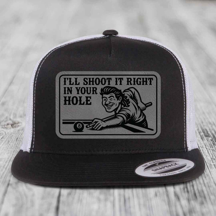 Ill Shoot It Right In Your Hole - Leather Patch Hat - Grey to Black Patch - Yupoong 6006 Snapback Flatbill Hat