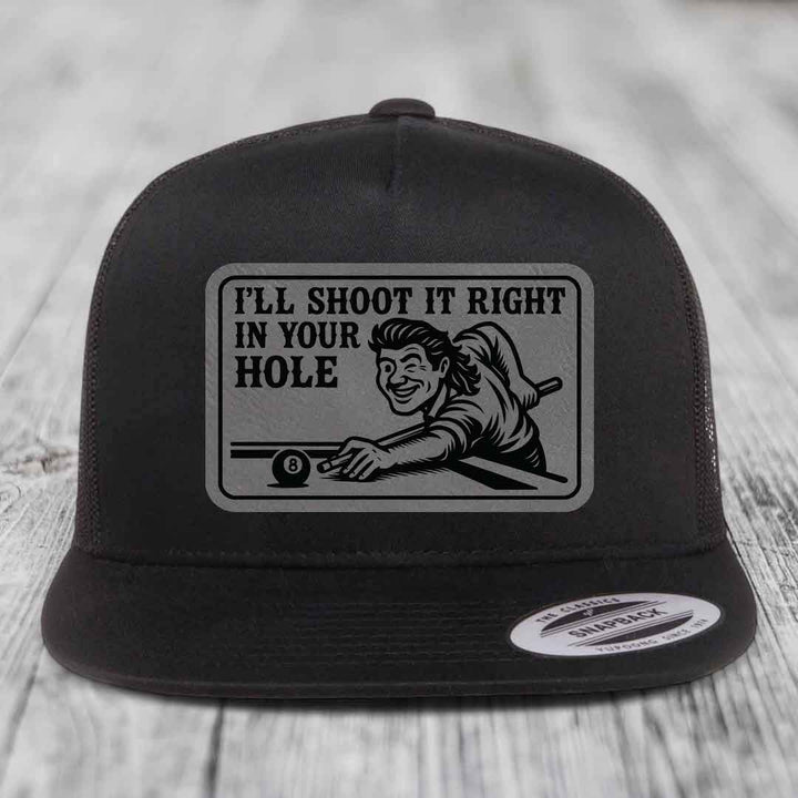 Ill Shoot It Right In Your Hole - Leather Patch Hat - Grey to Black Patch - Yupoong 6006 Snapback Flatbill Hat