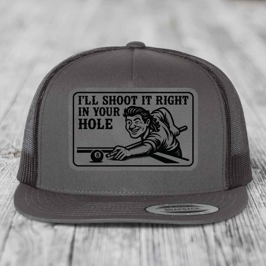 Ill Shoot It Right In Your Hole - Leather Patch Hat - Grey to Black Patch - Yupoong 6006 Snapback Flatbill Hat