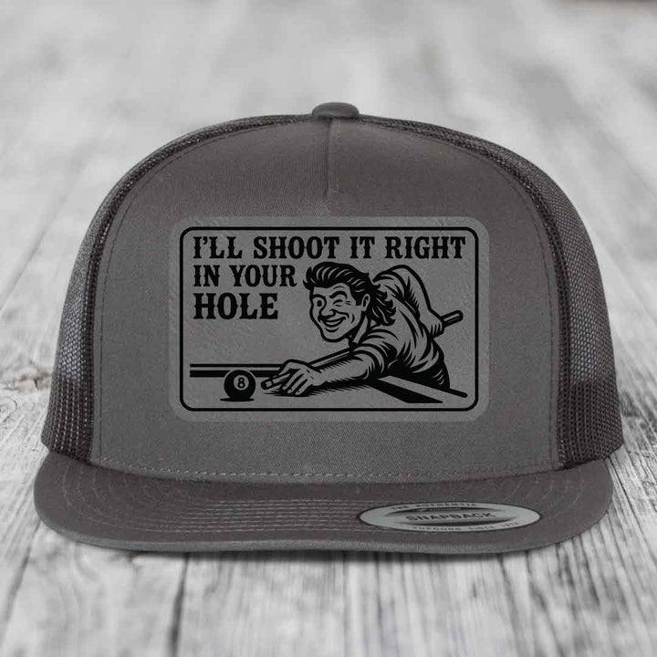 Ill Shoot It Right In Your Hole - Leather Patch Hat - Grey to Black Patch - Yupoong 6006 Snapback Flatbill Hat