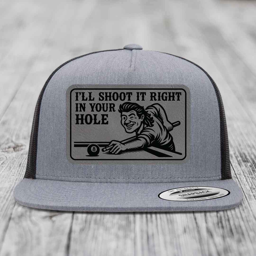 Ill Shoot It Right In Your Hole - Leather Patch Hat - Grey to Black Patch - Yupoong 6006 Snapback Flatbill Hat