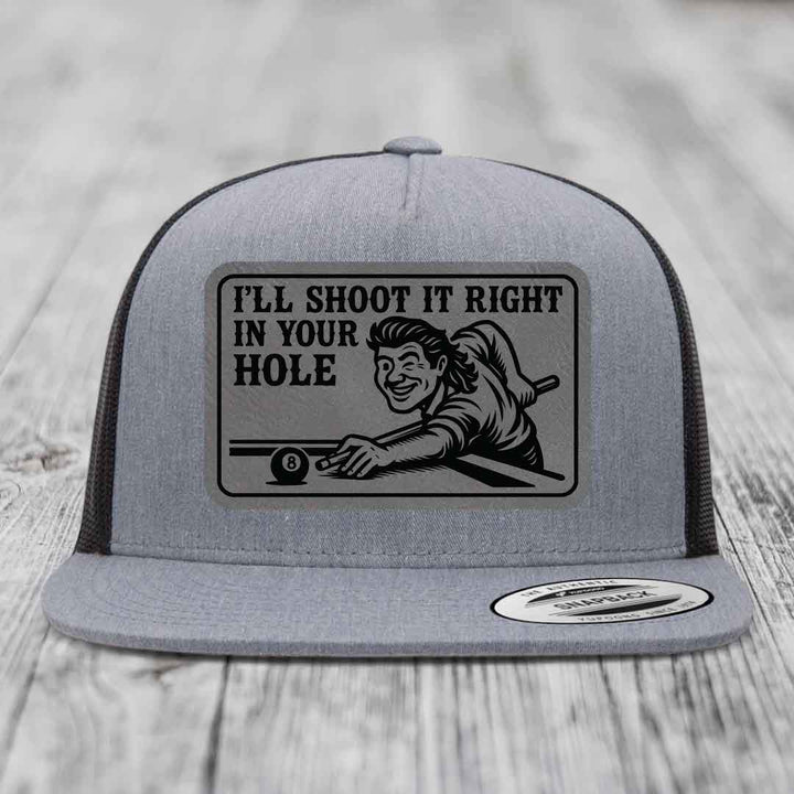 Ill Shoot It Right In Your Hole - Leather Patch Hat - Grey to Black Patch - Yupoong 6006 Snapback Flatbill Hat