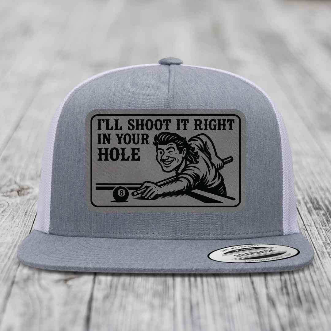 Ill Shoot It Right In Your Hole - Leather Patch Hat - Grey to Black Patch - Yupoong 6006 Snapback Flatbill Hat