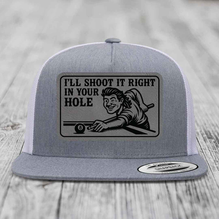 Ill Shoot It Right In Your Hole - Leather Patch Hat - Grey to Black Patch - Yupoong 6006 Snapback Flatbill Hat