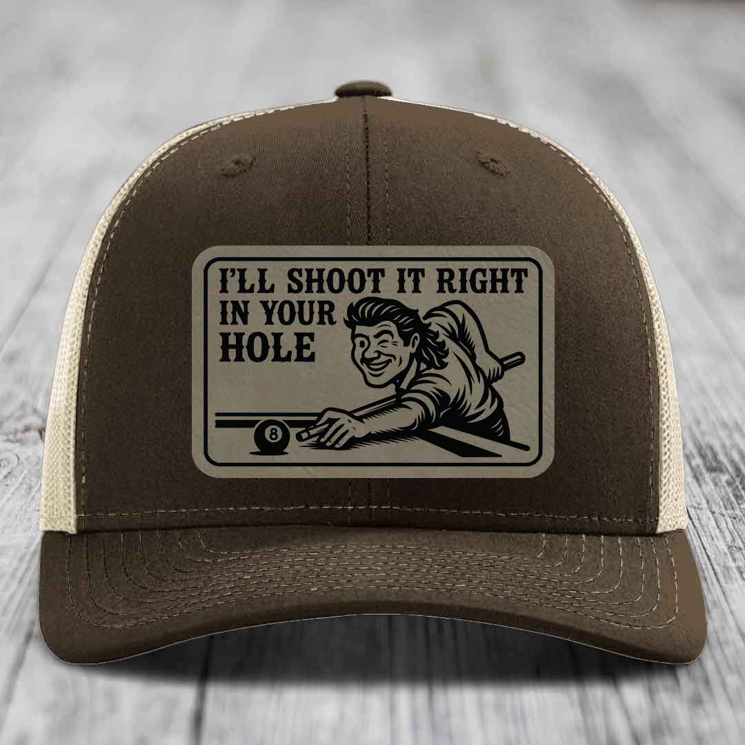 Ill Shoot It Right In Your Hole - Leather Patch Hat - Light Brown to Black Patch - Richardson 112 Snapback Trucker Hat