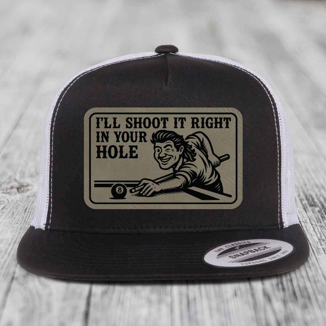 Ill Shoot It Right In Your Hole - Leather Patch Hat - Light Brown to Black Patch - Yupoong 6006 Snapback Flatbill Hat