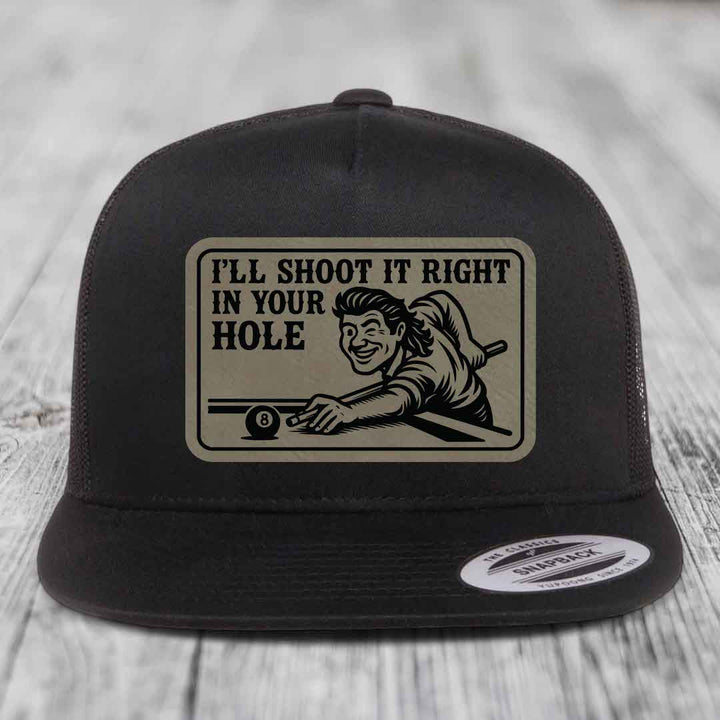 Ill Shoot It Right In Your Hole - Leather Patch Hat - Light Brown to Black Patch - Yupoong 6006 Snapback Flatbill Hat
