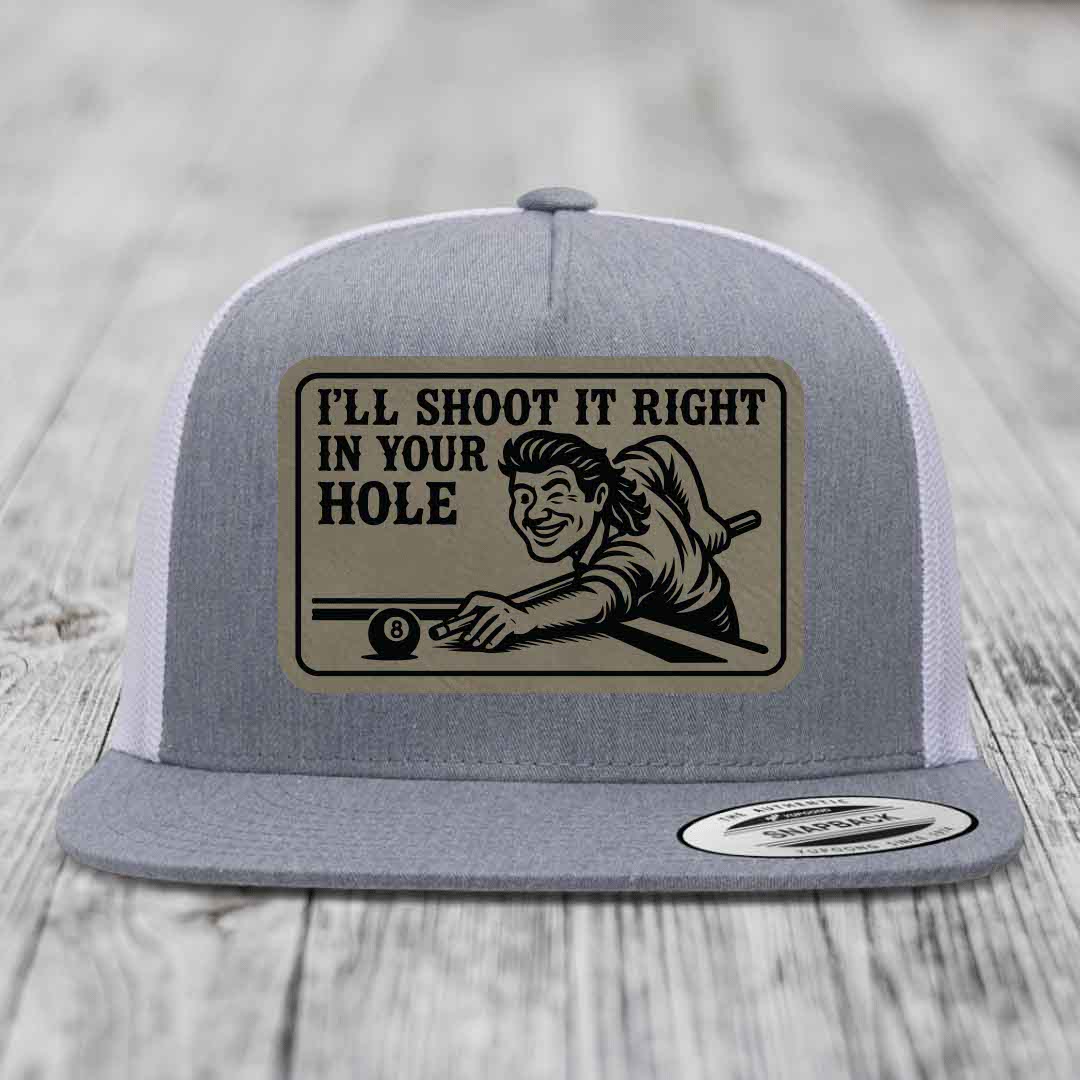 Ill Shoot It Right In Your Hole - Leather Patch Hat - Light Brown to Black Patch - Yupoong 6006 Snapback Flatbill Hat