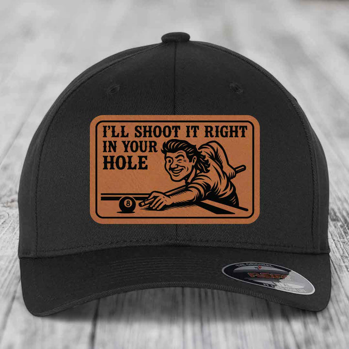 Ill Shoot It Right In Your Hole - Leather Patch Hat - Rawhide to Black Patch - Flexfit 6277 Fitted Hat