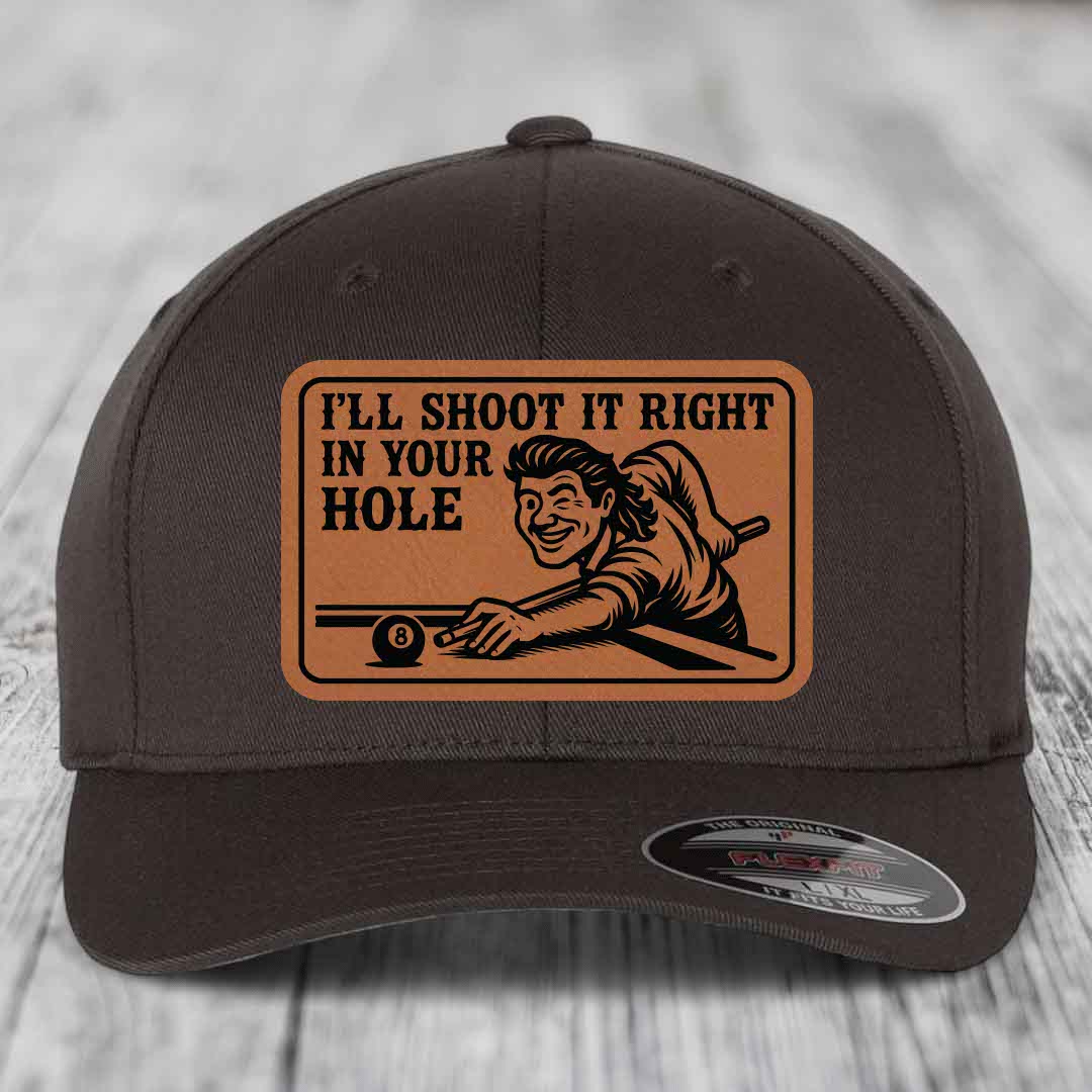 Ill Shoot It Right In Your Hole - Leather Patch Hat - Rawhide to Black Patch - Flexfit 6277 Fitted Hat