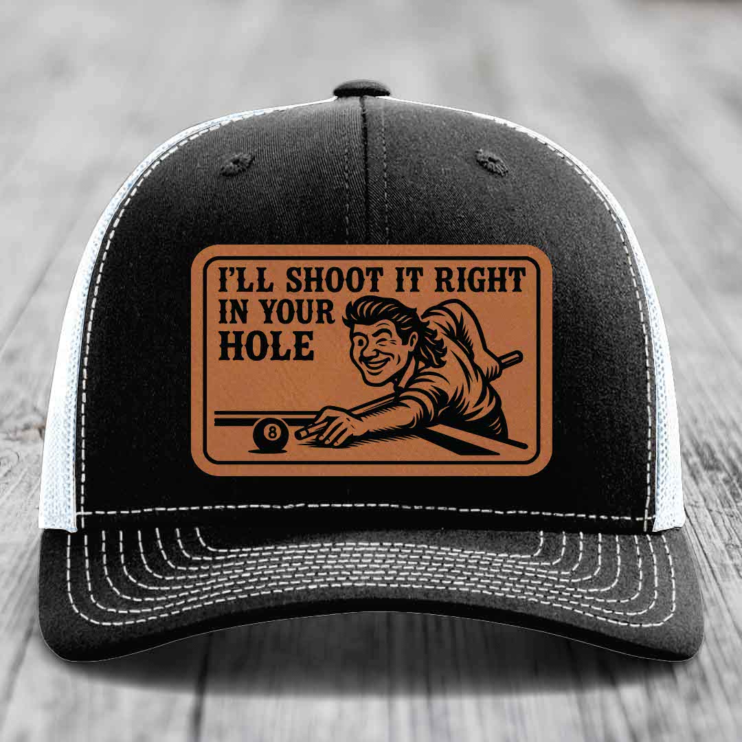 Ill Shoot It Right In Your Hole - Leather Patch Hat - Rawhide to Black Patch - Richardson 112 Snapback Trucker Hat