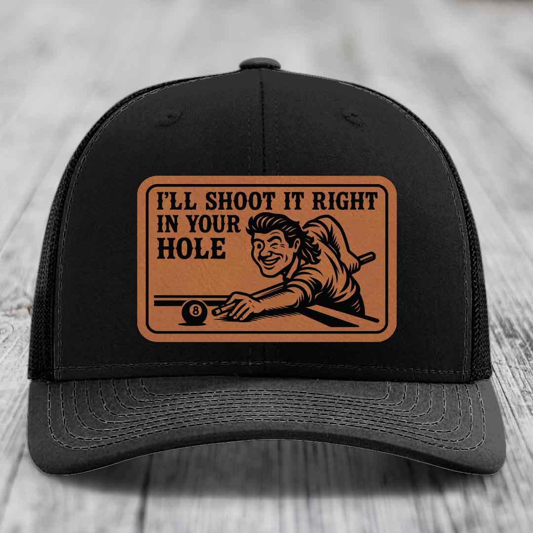 Ill Shoot It Right In Your Hole - Leather Patch Hat - Rawhide to Black Patch - Richardson 112 Snapback Trucker Hat