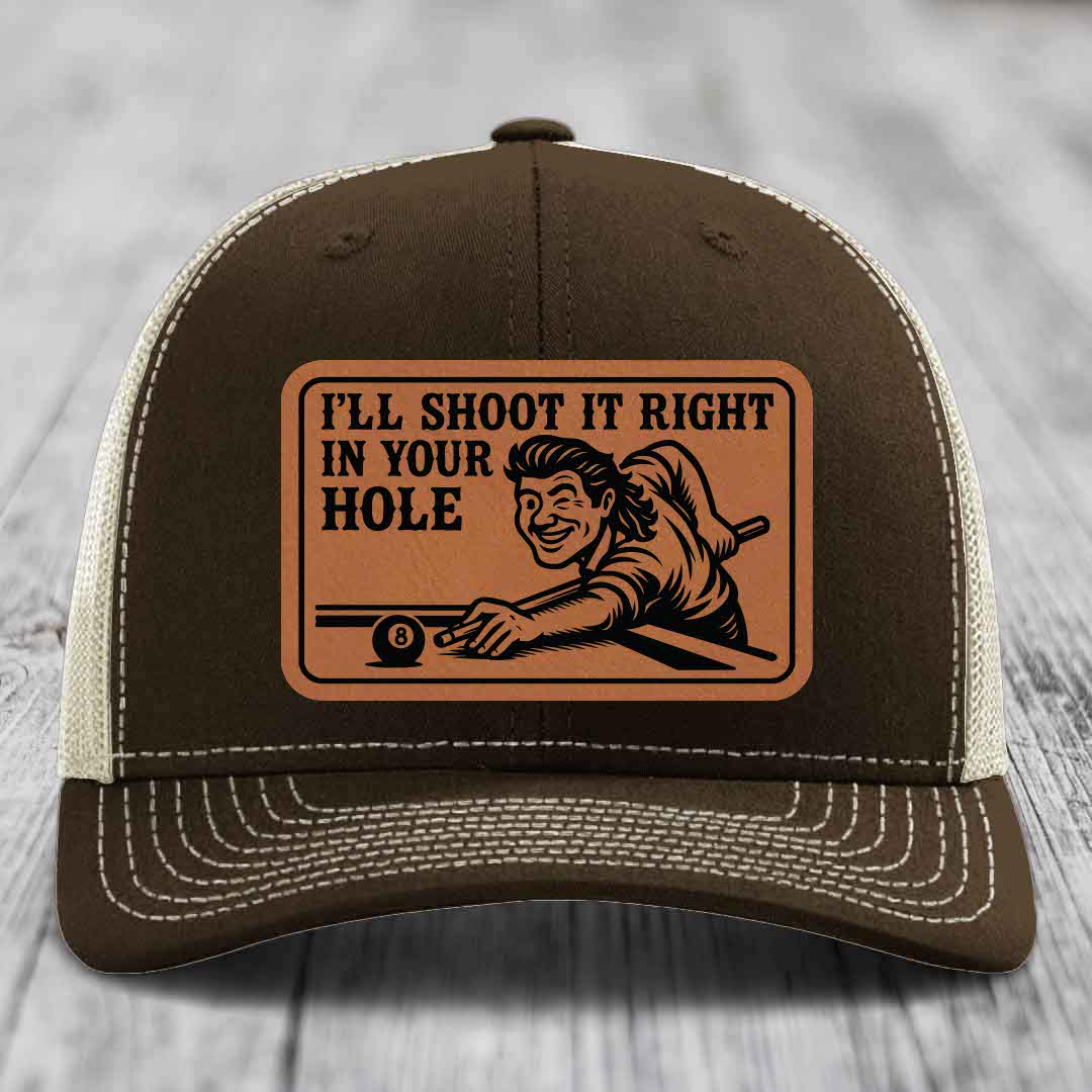 Ill Shoot It Right In Your Hole - Leather Patch Hat - Rawhide to Black Patch - Richardson 112 Snapback Trucker Hat
