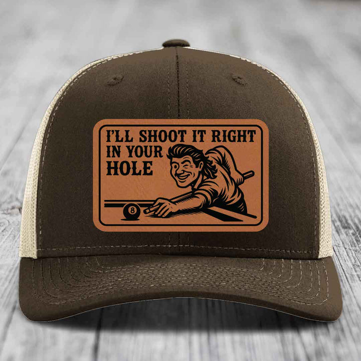 Ill Shoot It Right In Your Hole - Leather Patch Hat - Rawhide to Black Patch - Richardson 112 Snapback Trucker Hat