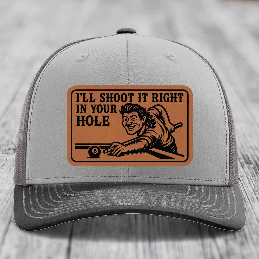 Ill Shoot It Right In Your Hole - Leather Patch Hat - Rawhide to Black Patch - Richardson 112 Snapback Trucker Hat