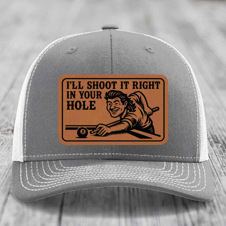 Ill Shoot It Right In Your Hole - Leather Patch Hat - Rawhide to Black Patch - Richardson 112 Snapback Trucker Hat