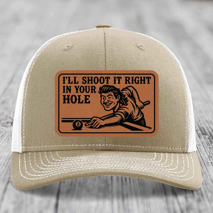 Ill Shoot It Right In Your Hole - Leather Patch Hat - Rawhide to Black Patch - Richardson 112 Snapback Trucker Hat