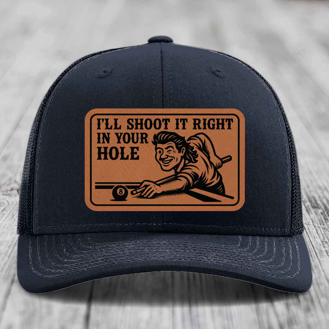 Ill Shoot It Right In Your Hole - Leather Patch Hat - Rawhide to Black Patch - Richardson 112 Snapback Trucker Hat