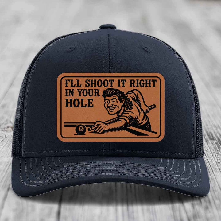 Ill Shoot It Right In Your Hole - Leather Patch Hat - Rawhide to Black Patch - Richardson 112 Snapback Trucker Hat