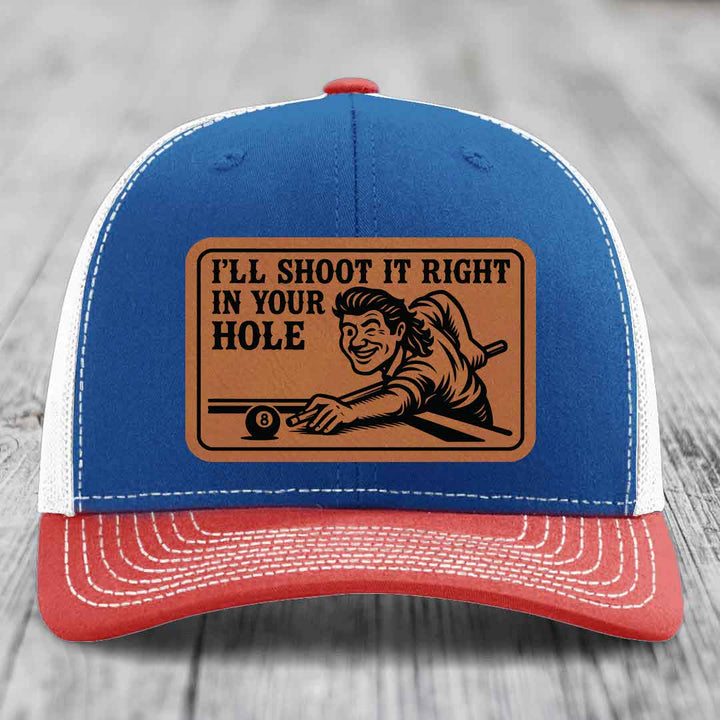 Ill Shoot It Right In Your Hole - Leather Patch Hat - Rawhide to Black Patch - Richardson 112 Snapback Trucker Hat