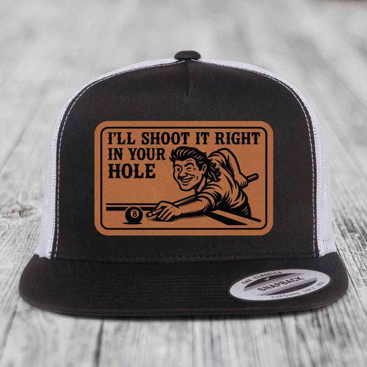 Ill Shoot It Right In Your Hole - Leather Patch Hat - Rawhide to Black Patch - Yupoong 6006 Snapback Flatbill Hat