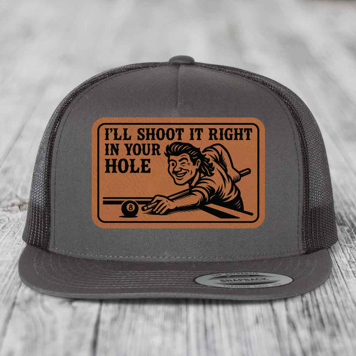 Ill Shoot It Right In Your Hole - Leather Patch Hat - Rawhide to Black Patch - Yupoong 6006 Snapback Flatbill Hat