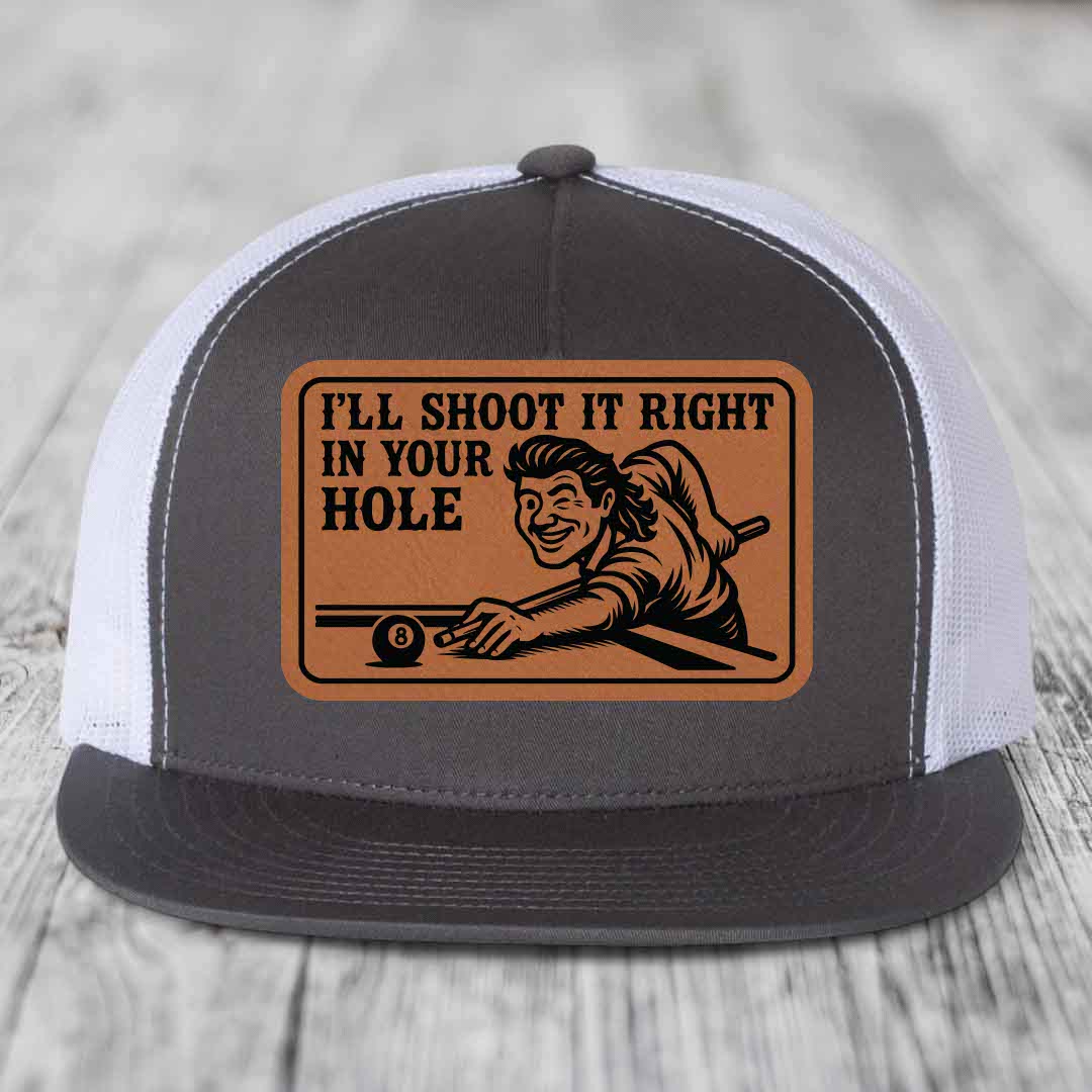 Ill Shoot It Right In Your Hole - Leather Patch Hat - Rawhide to Black Patch - Yupoong 6006 Snapback Flatbill Hat