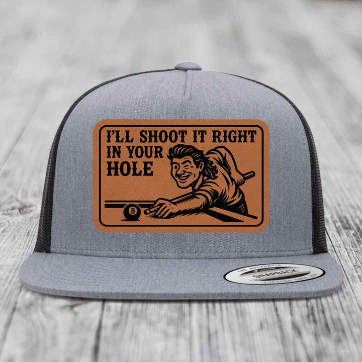 Ill Shoot It Right In Your Hole - Leather Patch Hat - Rawhide to Black Patch - Yupoong 6006 Snapback Flatbill Hat