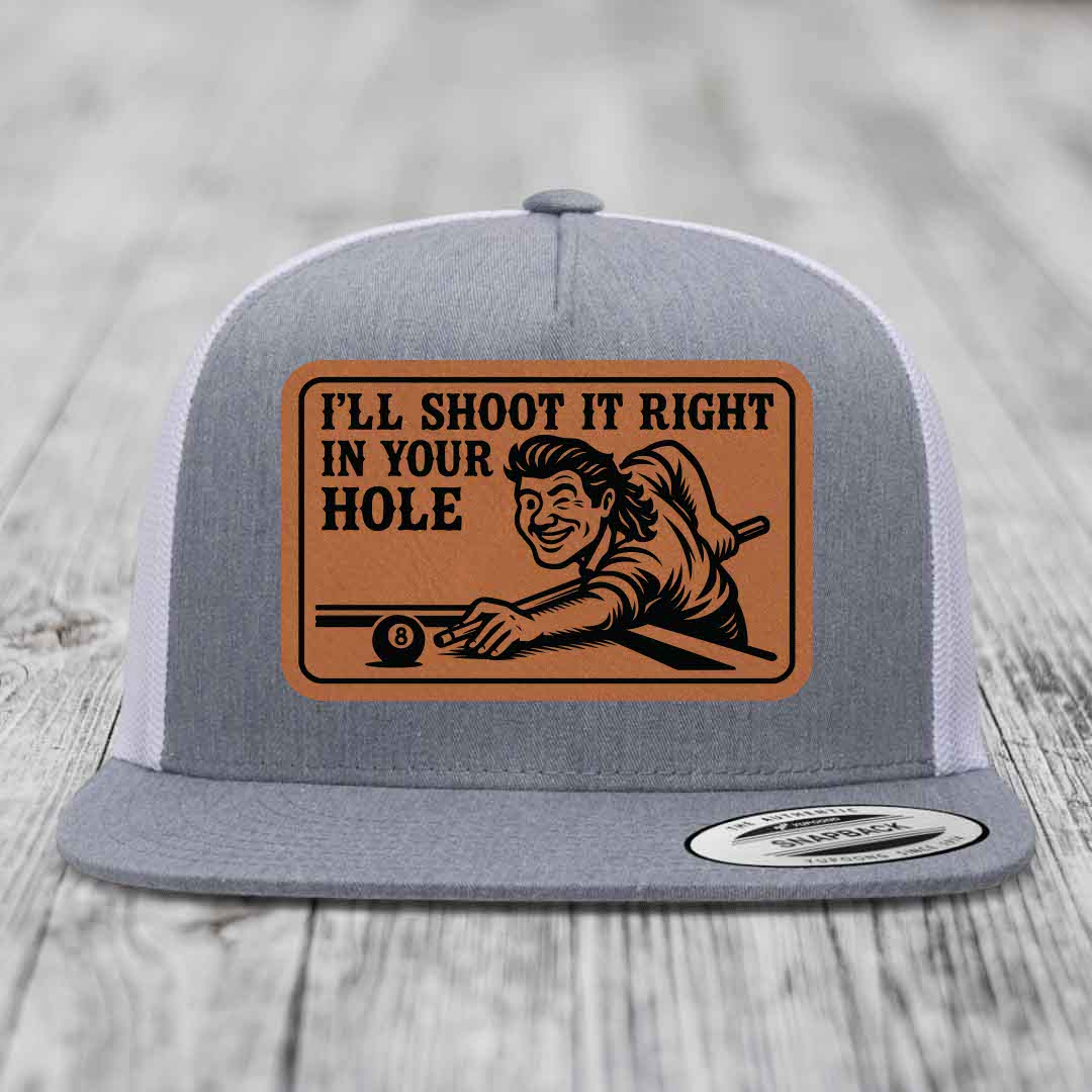 Ill Shoot It Right In Your Hole - Leather Patch Hat - Rawhide to Black Patch - Yupoong 6006 Snapback Flatbill Hat