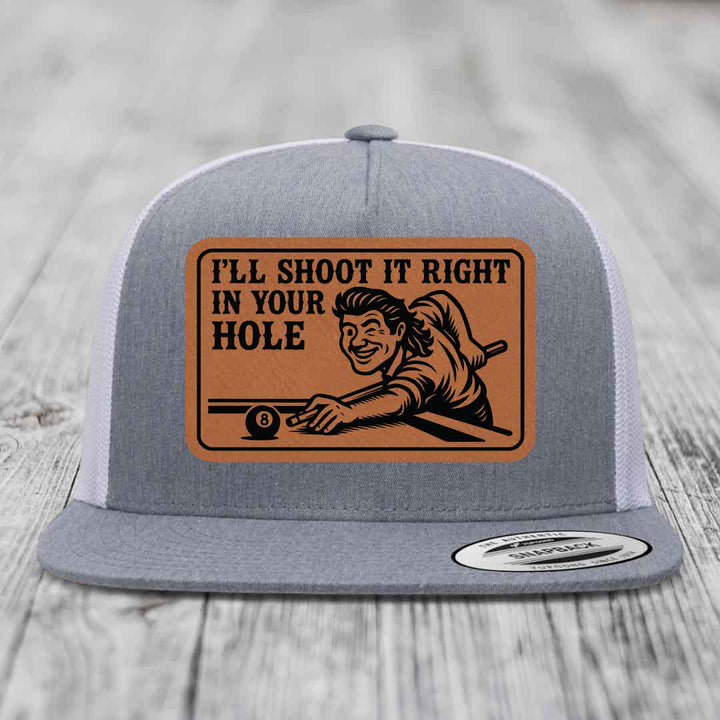 Ill Shoot It Right In Your Hole - Leather Patch Hat - Rawhide to Black Patch - Yupoong 6006 Snapback Flatbill Hat