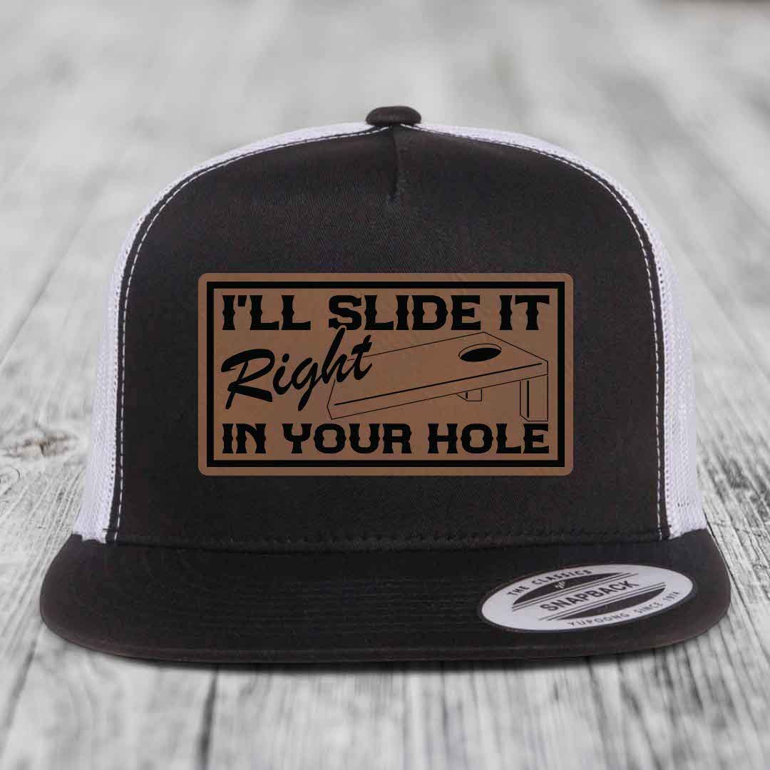 Ill Slide It Right In Your Hole - Leather Patch Hat - Dark Brown to Black Patch - Yupoong 6006 Snapback Flatbill Hat
