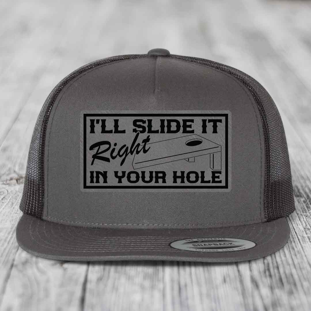 Ill Slide It Right In Your Hole - Leather Patch Hat - Grey to Black Patch - Yupoong 6006 Snapback Flatbill Hat