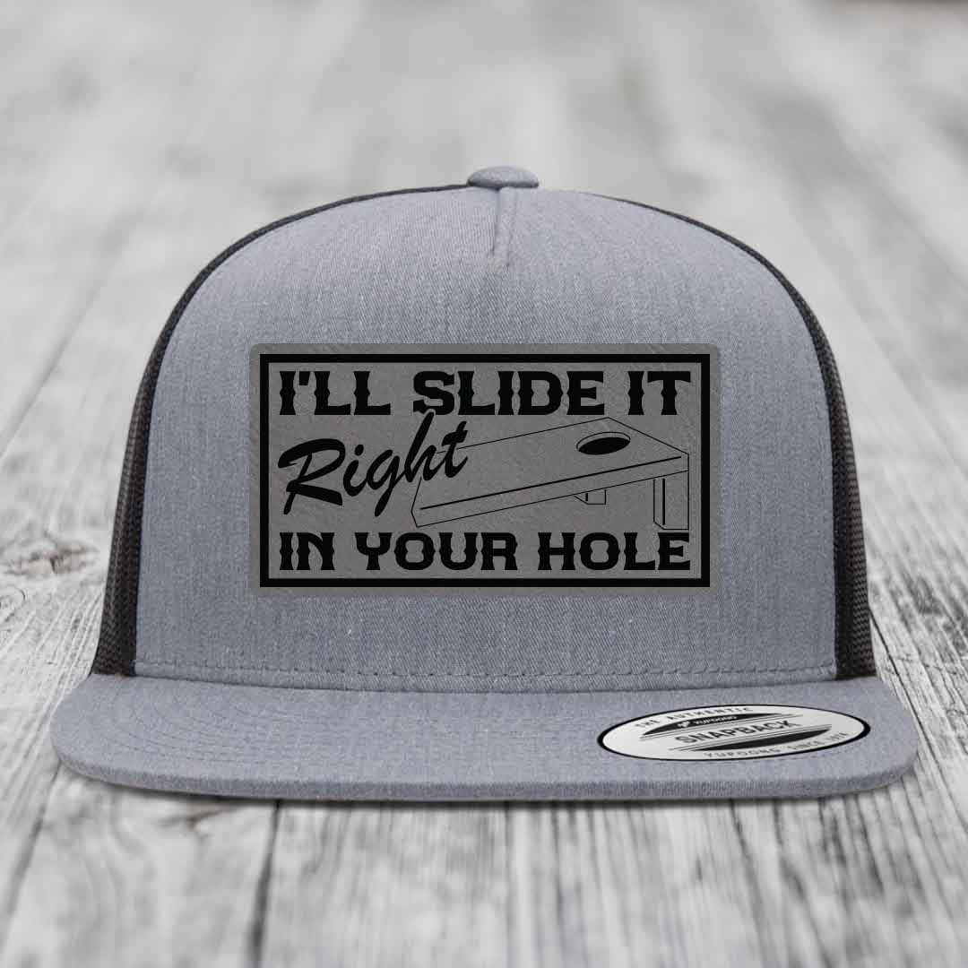 Ill Slide It Right In Your Hole - Leather Patch Hat - Grey to Black Patch - Yupoong 6006 Snapback Flatbill Hat