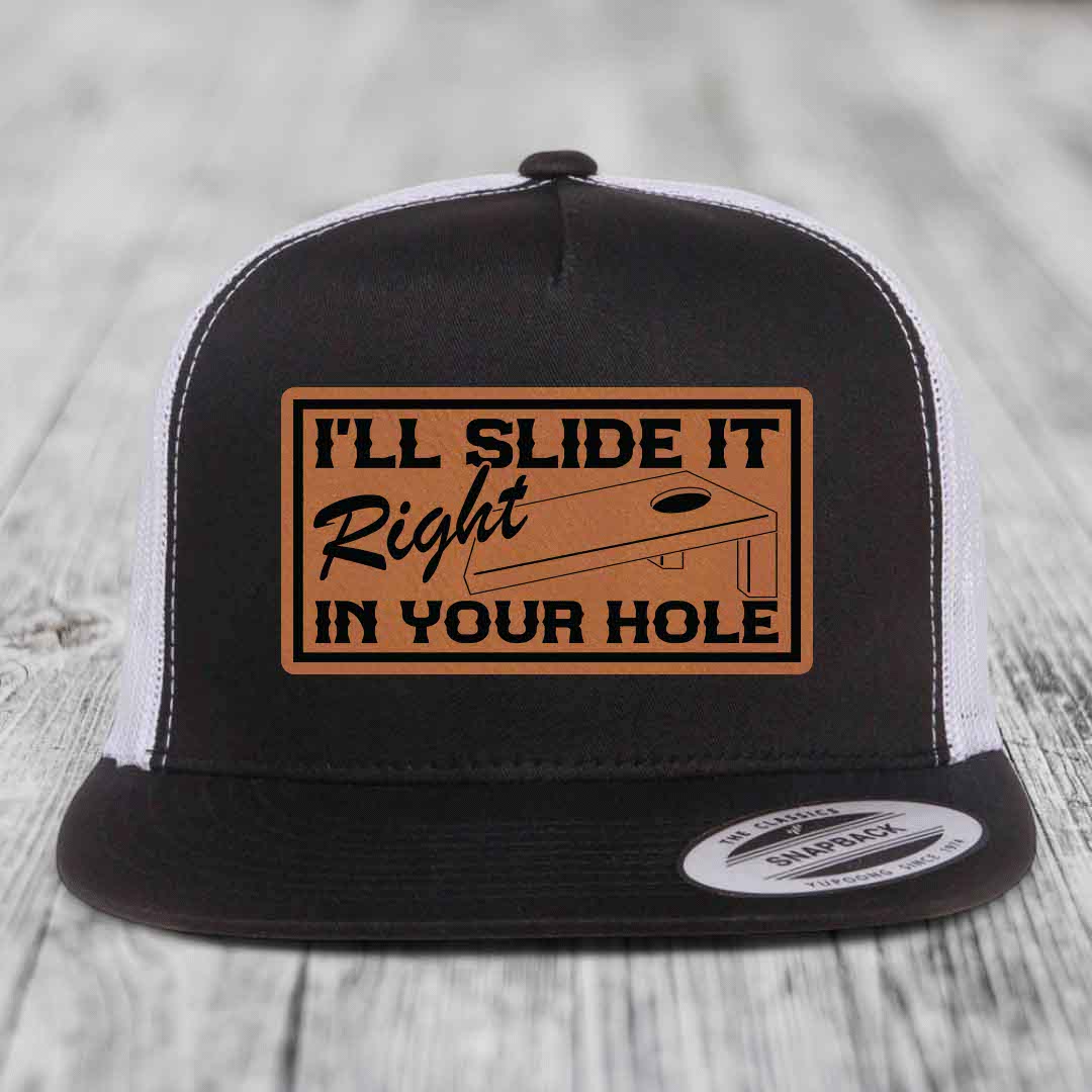 Ill Slide It Right In Your Hole - Leather Patch Hat - Rawhide to Black Patch - Yupoong 6006 Snapback Flatbill Hat