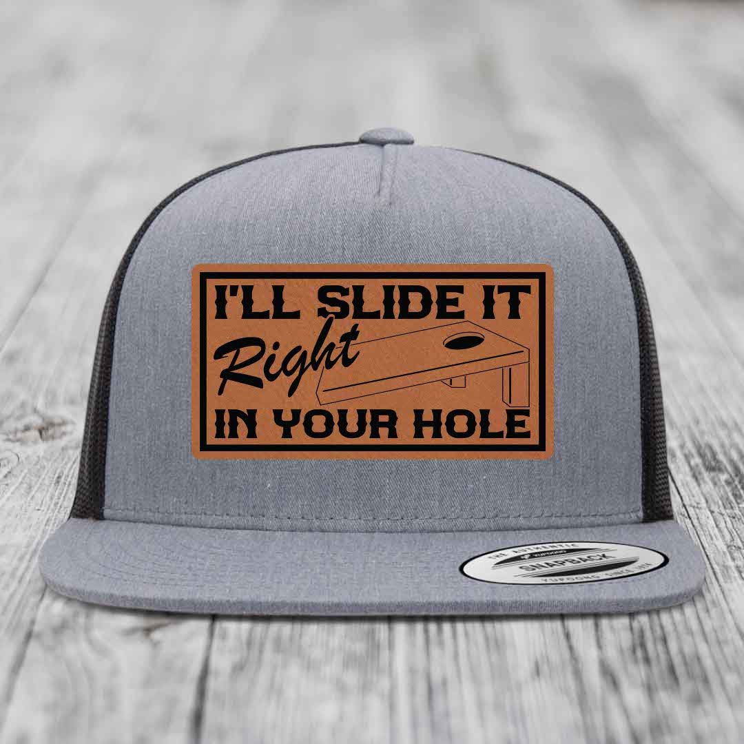 Ill Slide It Right In Your Hole - Leather Patch Hat - Rawhide to Black Patch - Yupoong 6006 Snapback Flatbill Hat