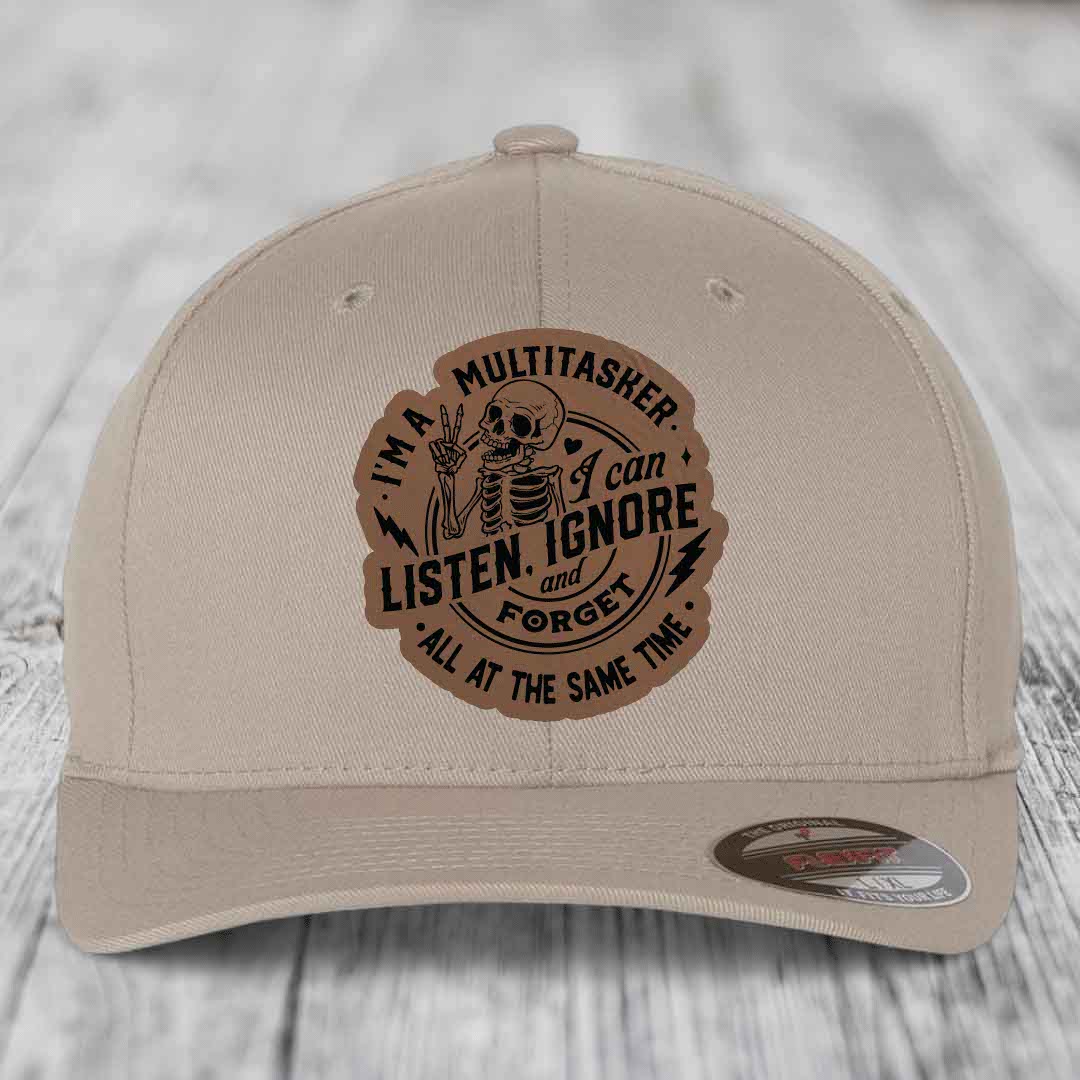 Im A Multitasker, I Can Listen, Ignore and Forget All At the Same Time - Leather Patch Hat - Dark Brown to Black Patch - Flexfit 6277 Fitted Hat