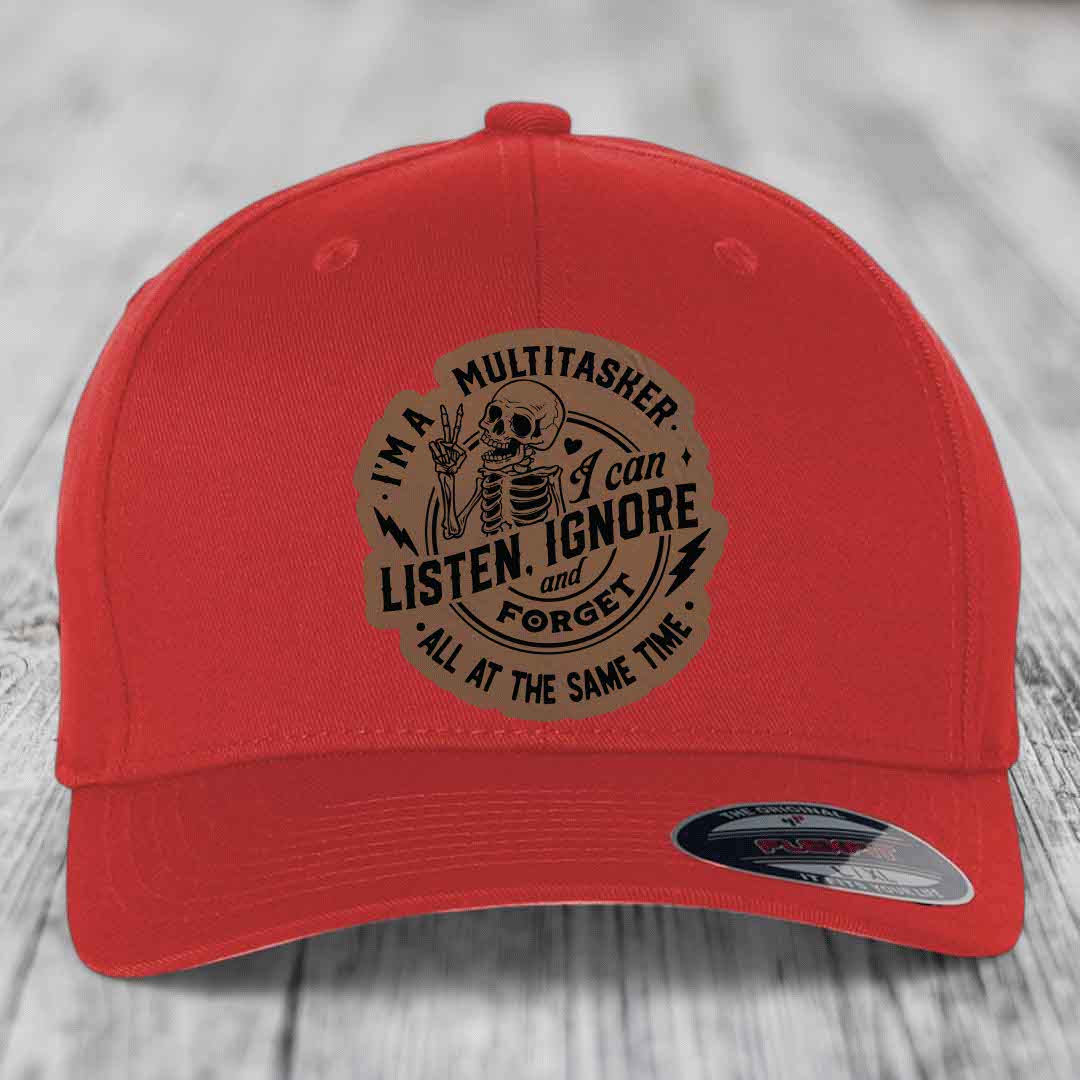 Im A Multitasker, I Can Listen, Ignore and Forget All At the Same Time - Leather Patch Hat - Dark Brown to Black Patch - Flexfit 6277 Fitted Hat