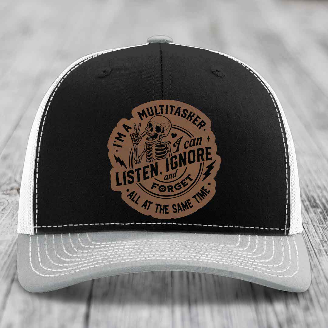 Im A Multitasker, I Can Listen, Ignore and Forget All At the Same Time - Leather Patch Hat - Dark Brown to Black Patch - Richardson 112 Snapback Trucker Hat