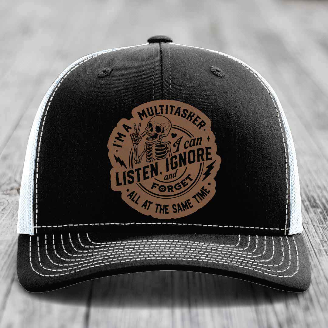 Im A Multitasker, I Can Listen, Ignore and Forget All At the Same Time - Leather Patch Hat - Dark Brown to Black Patch - Richardson 112 Snapback Trucker Hat