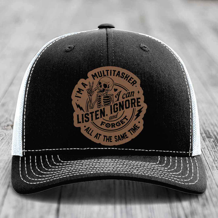 Im A Multitasker, I Can Listen, Ignore and Forget All At the Same Time - Leather Patch Hat - Dark Brown to Black Patch - Richardson 112 Snapback Trucker Hat
