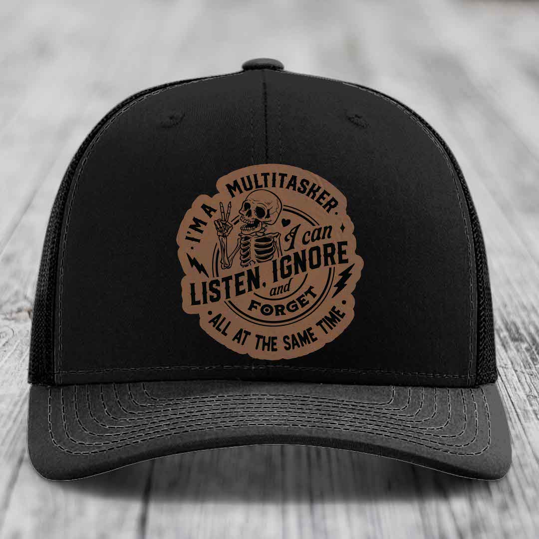 Im A Multitasker, I Can Listen, Ignore and Forget All At the Same Time - Leather Patch Hat - Dark Brown to Black Patch - Richardson 112 Snapback Trucker Hat