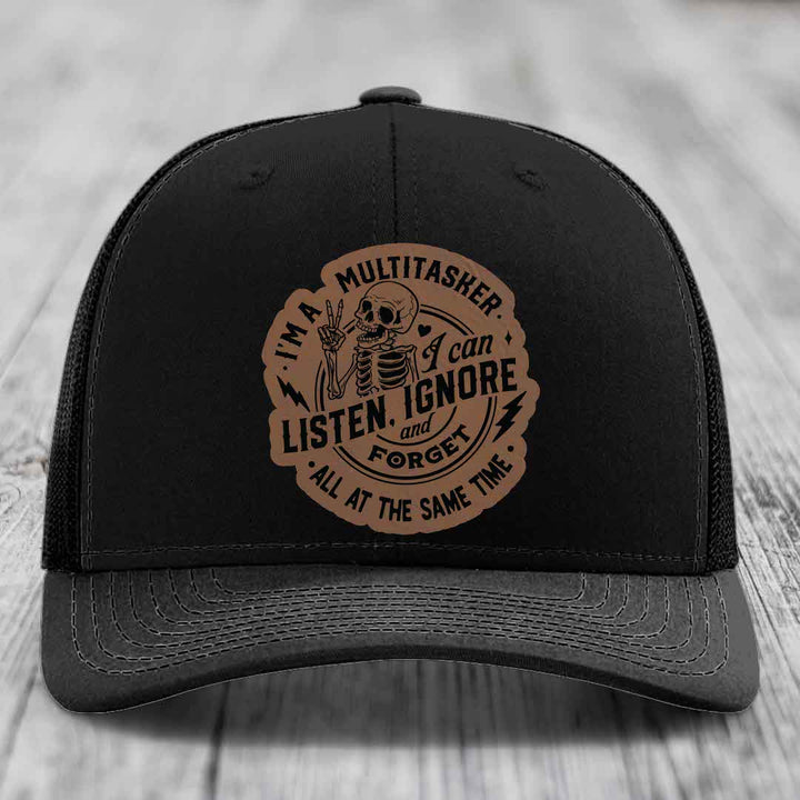 Im A Multitasker, I Can Listen, Ignore and Forget All At the Same Time - Leather Patch Hat - Dark Brown to Black Patch - Richardson 112 Snapback Trucker Hat