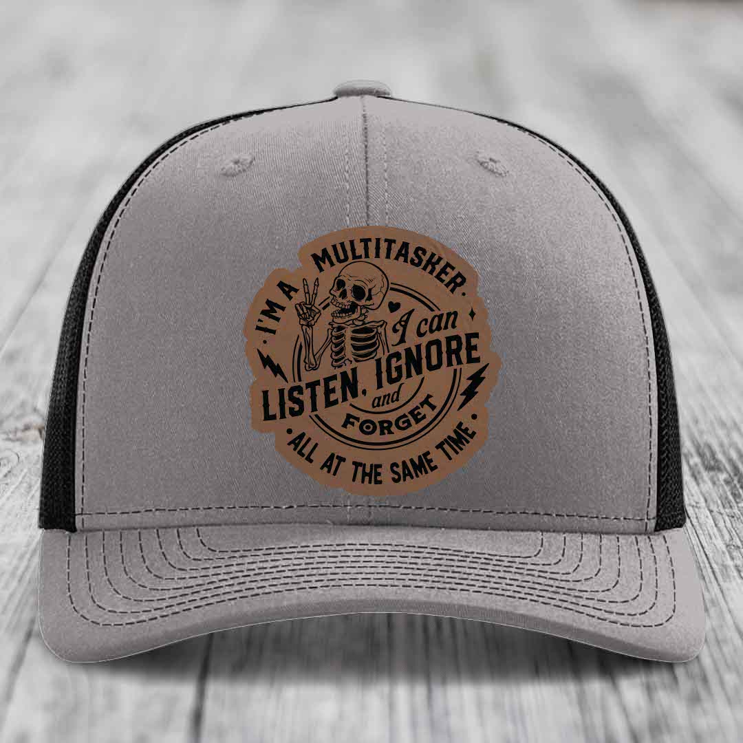 Im A Multitasker, I Can Listen, Ignore and Forget All At the Same Time - Leather Patch Hat - Dark Brown to Black Patch - Richardson 112 Snapback Trucker Hat
