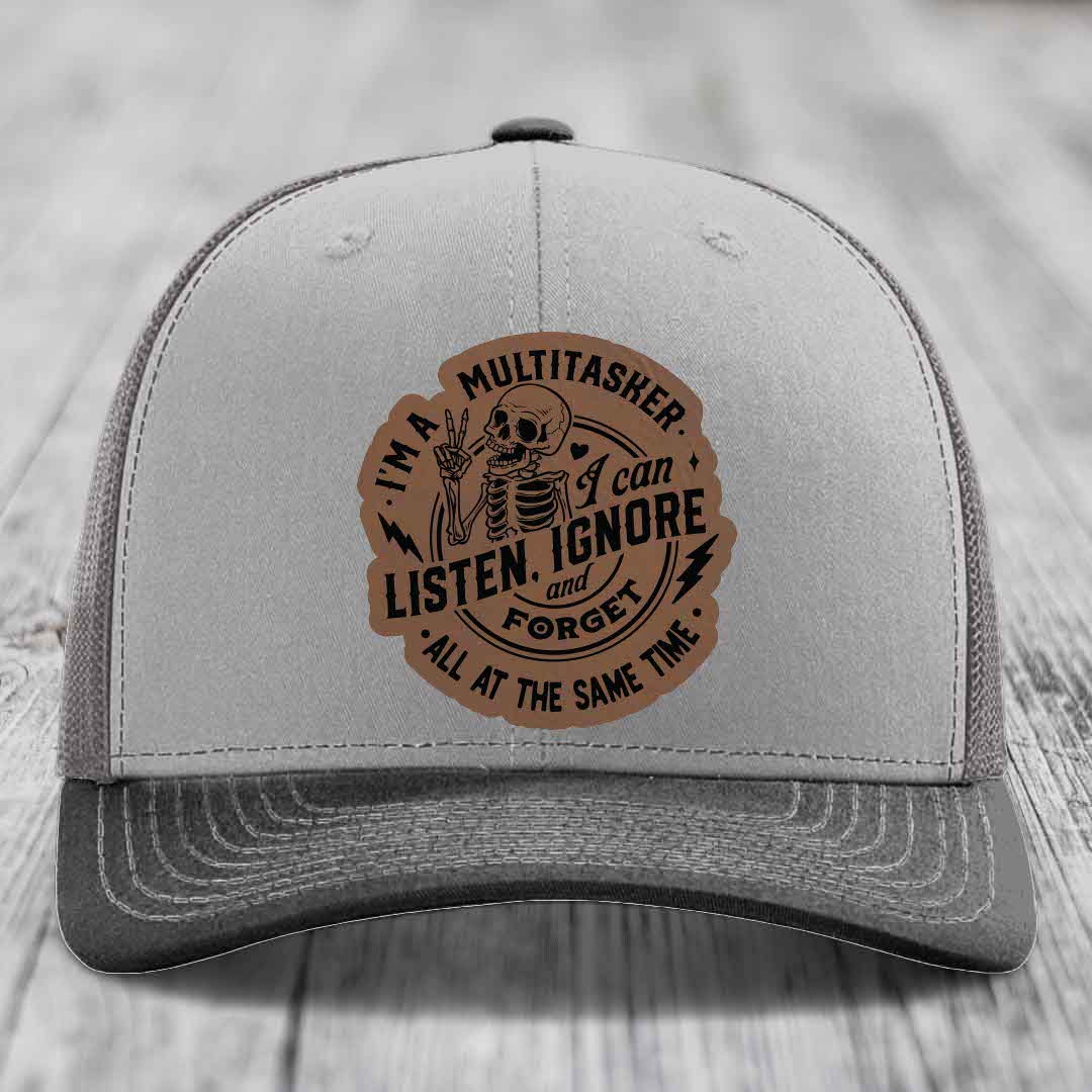 Im A Multitasker, I Can Listen, Ignore and Forget All At the Same Time - Leather Patch Hat - Dark Brown to Black Patch - Richardson 112 Snapback Trucker Hat