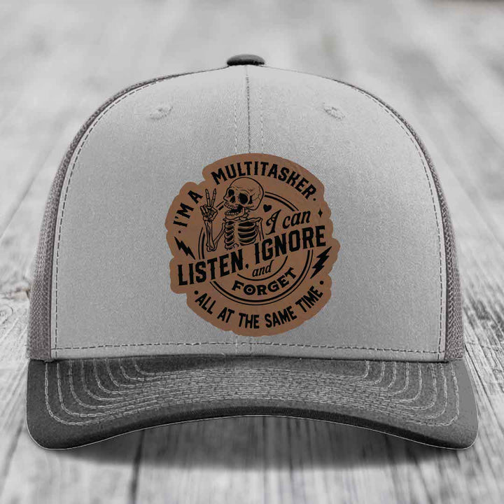 Im A Multitasker, I Can Listen, Ignore and Forget All At the Same Time - Leather Patch Hat - Dark Brown to Black Patch - Richardson 112 Snapback Trucker Hat