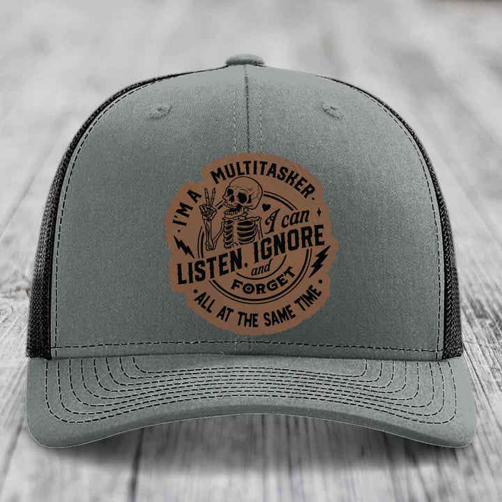 Im A Multitasker, I Can Listen, Ignore and Forget All At the Same Time - Leather Patch Hat - Dark Brown to Black Patch - Richardson 112 Snapback Trucker Hat
